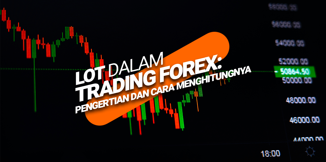 Memahami Nilai 1 Lot dalam Forex